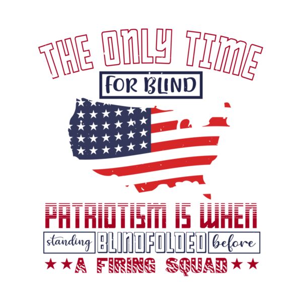 The only time for blind patriotism is when standing blindfolded before a firing squad 01 Thumbnail